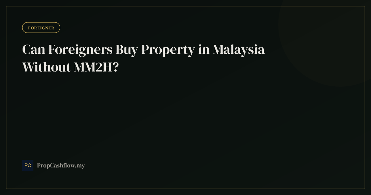 Can Foreigners Buy Property in Malaysia Without MM2H?