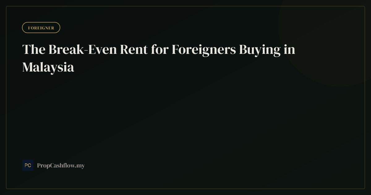 The Break-Even Rent for Foreigners Buying in Malaysia