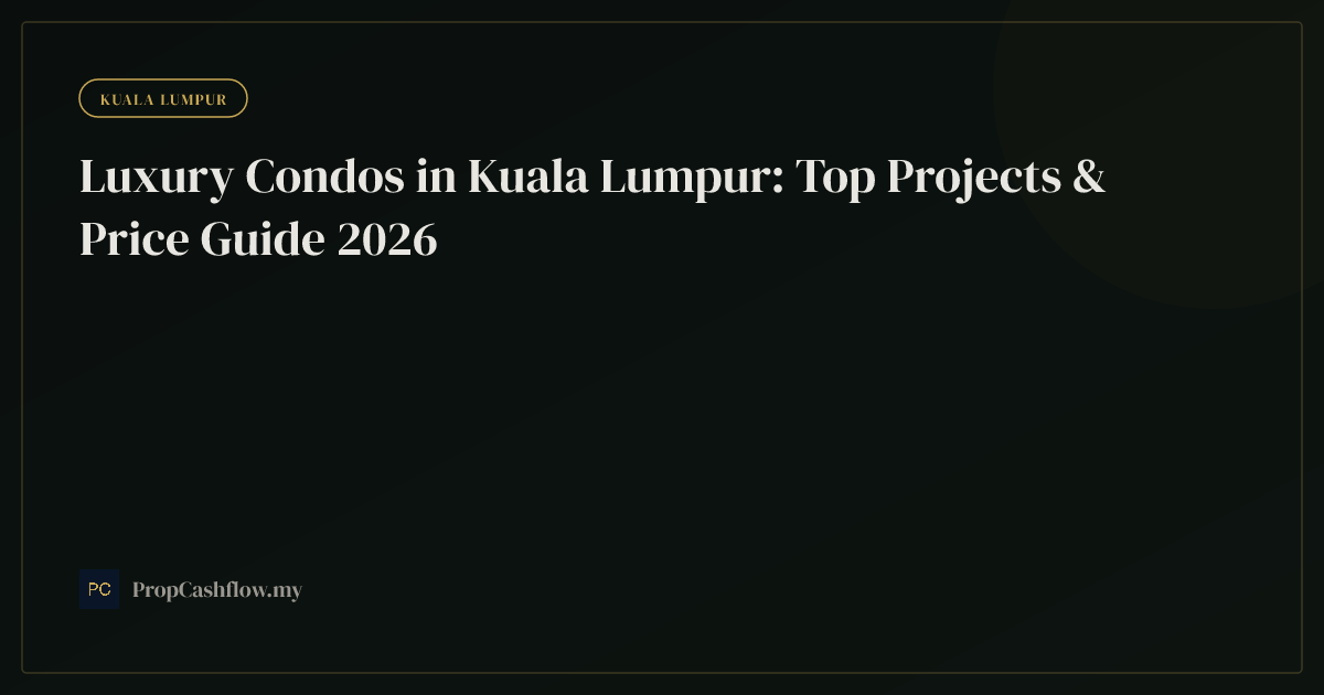Luxury Condos in Kuala Lumpur: Top Projects & Price Guide 2026