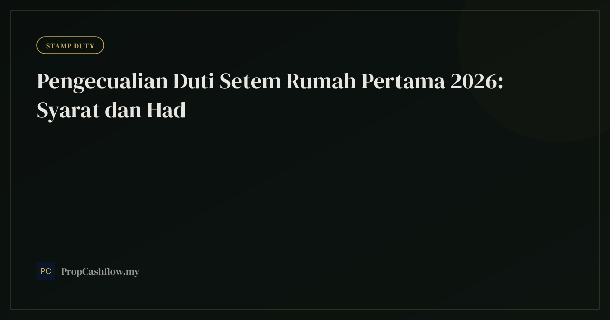Pengecualian Duti Setem Rumah Pertama 2026: Syarat dan Had